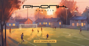 Phonk. Magazin - Juni & Juli 2024