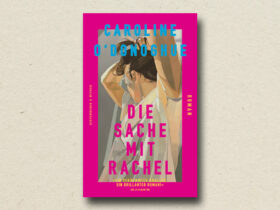 Caroline O’Donoghue: "Die Sache mit Rachel" (Rezension)