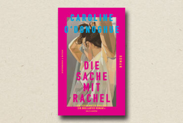 Caroline O’Donoghue: "Die Sache mit Rachel" (Rezension)
