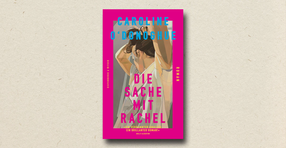 Caroline O’Donoghue: "Die Sache mit Rachel" (Rezension)