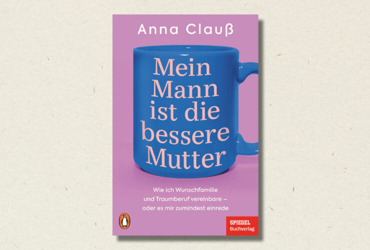 Anna Clauß: "Mein Mann ist die bessere Mutter" (Rezension)