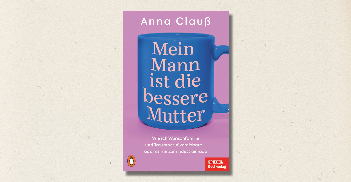 Anna Clauß: "Mein Mann ist die bessere Mutter" (Rezension)