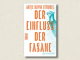 Antje Rávik Strubel: Der Einfluss der Fasane (Rezension)