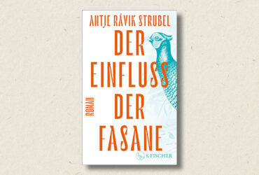 Antje Rávik Strubel: Der Einfluss der Fasane (Rezension)