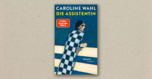 Caroline Wahl: Die Assistentin (Rezension)